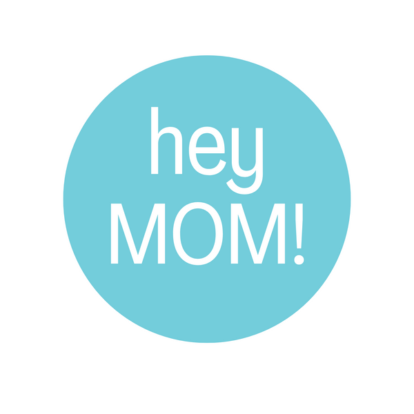 Hey MOM!